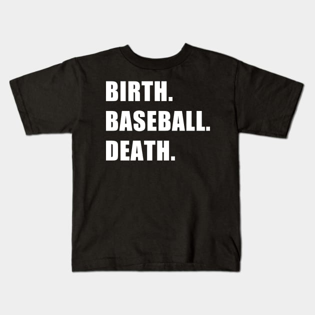 Birth. Baseball. Death. Kids T-Shirt by CYCGRAPHX